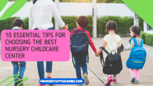 10 Essential Tips for Choosing the Best Nursery | Childcare Center